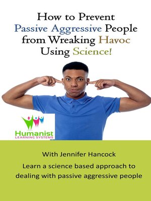 cover image of How to Prevent Passive Aggressive People From Wreaking Havoc Using Science